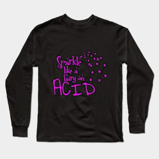 Sparkle like a fairy on acid Long Sleeve T-Shirt